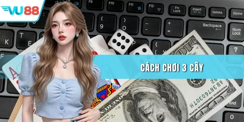 Cách chơi 3 cây