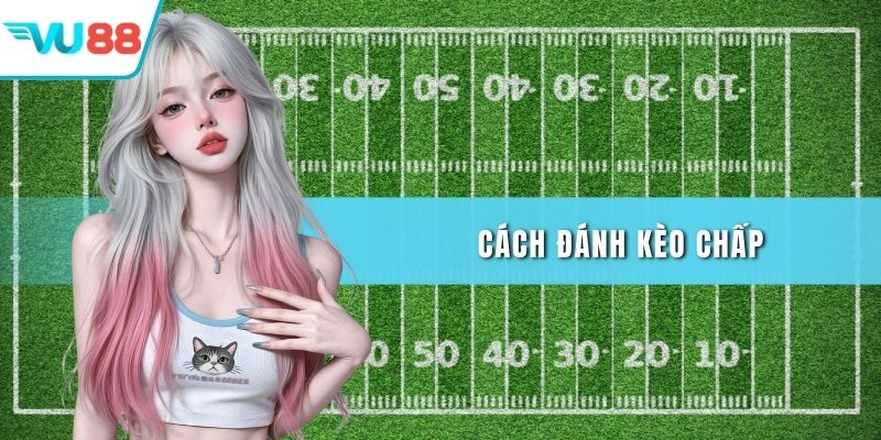 Cách đánh kèo chấp