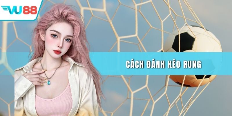 Cách đánh kèo rung