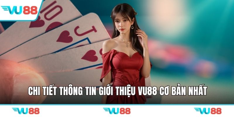Chi tiết thông tin giới thiệu VU88 cơ bản nhất