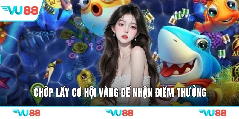 Chớp lấy cơ hội vàng để nhận điểm thưởng