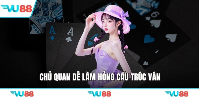 Chủ quan dễ làm hỏng cấu trúc ván