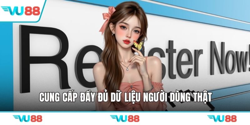 Cung cấp đầy đủ dữ liệu người dùng thật