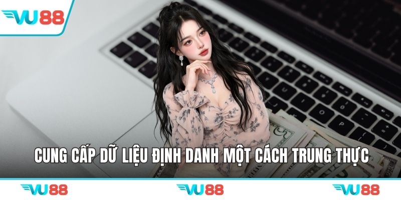 Cung cấp dữ liệu định danh một cách trung thực