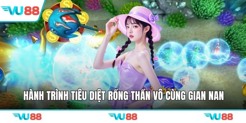 Hành trình tiêu diệt rồng thần vô cùng gian nan
