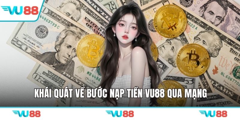 Khái quát về bước nạp tiền VU88 qua mạng