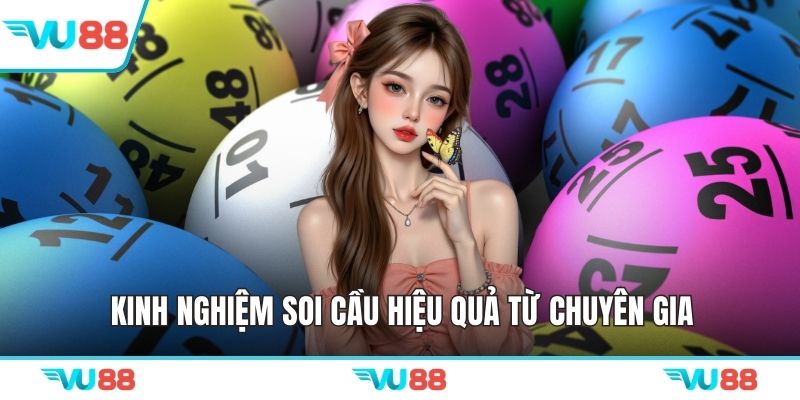 Kinh nghiệm soi cầu hiệu quả từ chuyên gia