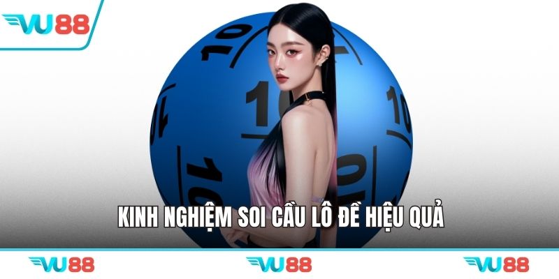 Kinh nghiệm soi cầu lô đề hiệu quả