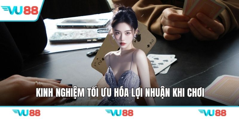 Kinh nghiệm tối ưu hóa lợi nhuận khi chơi
