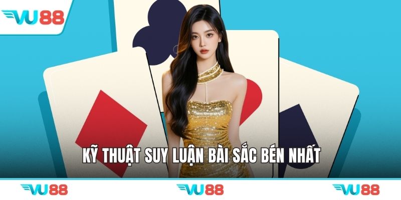 Kỹ thuật suy luận bài sắc bén nhất