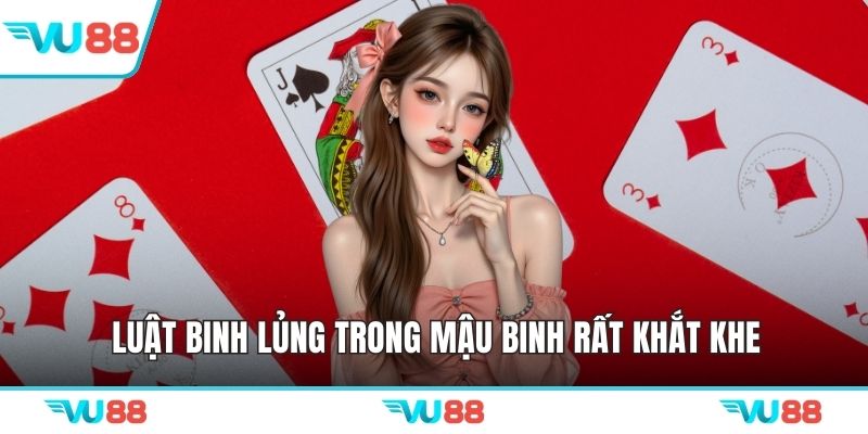 Luật binh lủng trong mậu binh rất khắt khe