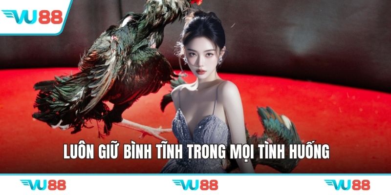 Luôn giữ bình tĩnh trong mọi tình huống
