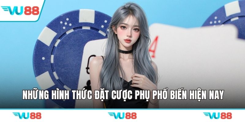 Những hình thức đặt cược phụ phổ biến hiện nay