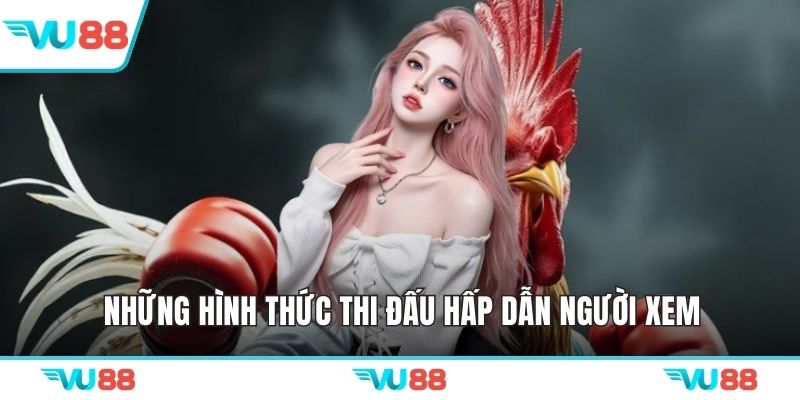 Những hình thức thi đấu hấp dẫn người xem