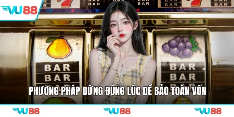 Phương pháp dừng đúng lúc để bảo toàn vốn