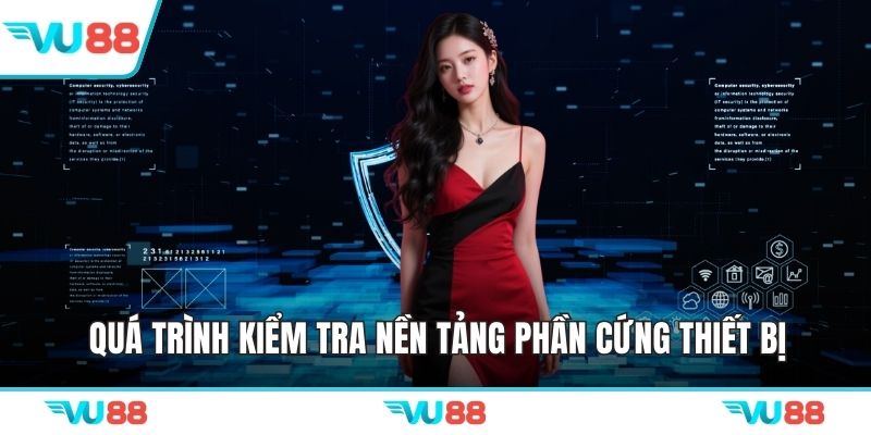 Quá trình kiểm tra nền tảng phần cứng thiết bị