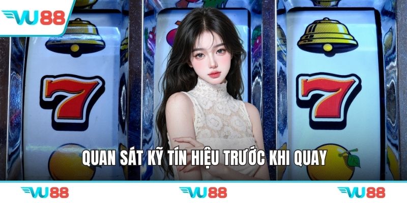 Quan sát kỹ tín hiệu trước khi quay