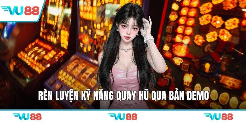 Rèn luyện kỹ năng quay hũ qua bản demo