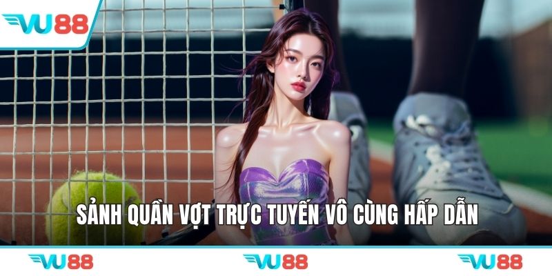 Sảnh quần vợt trực tuyến vô cùng hấp dẫn 