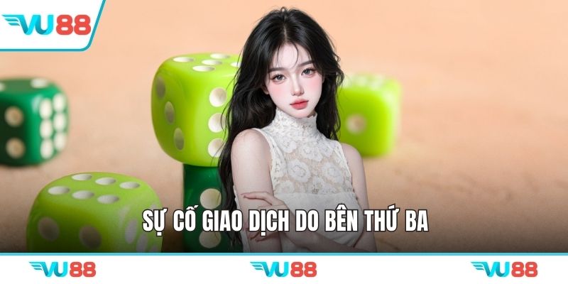 Sự cố giao dịch do bên thứ ba