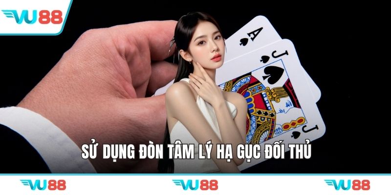 Sử dụng đòn tâm lý hạ gục đối thủ