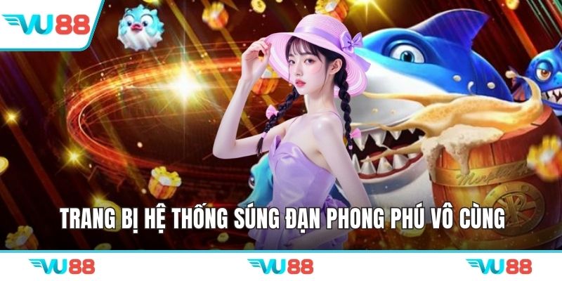 Trang bị hệ thống súng đạn phong phú vô cùng