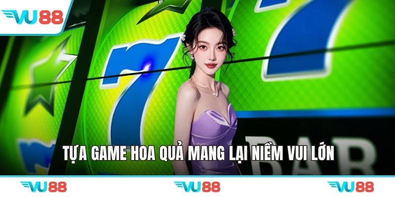 Tựa game hoa quả mang lại niềm vui lớn