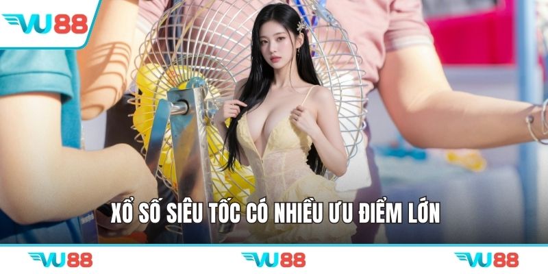 Xổ số siêu tốc có nhiều ưu điểm lớn